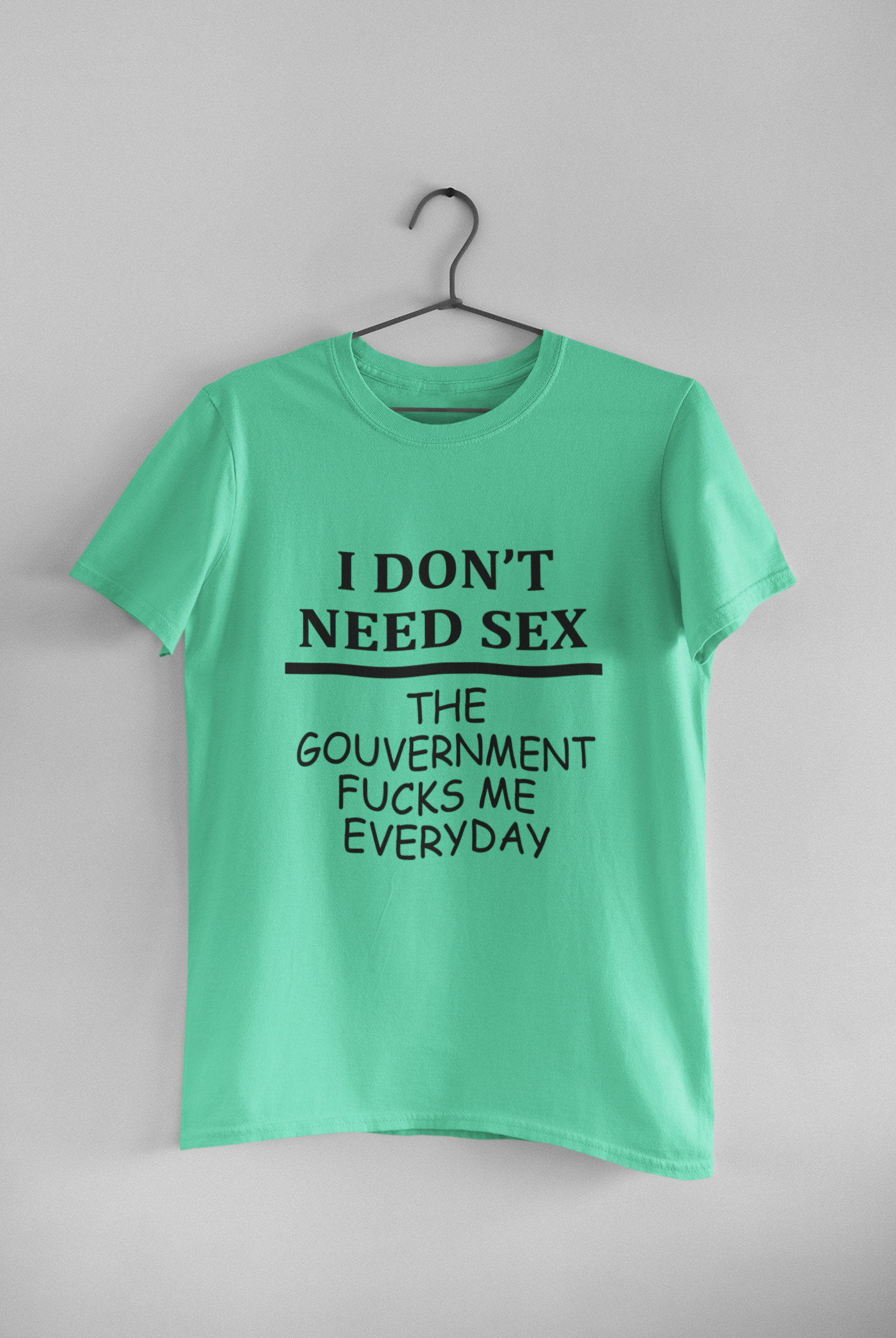 I Dont Need S** The Government F**** Me Everyday Anti Government Women Half Sleeves T-shirt- FunkyTeesClub