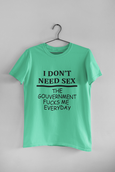 I Dont Need S** The Government F**** Me Everyday Anti Government Women Half Sleeves T-shirt- FunkyTeesClub
