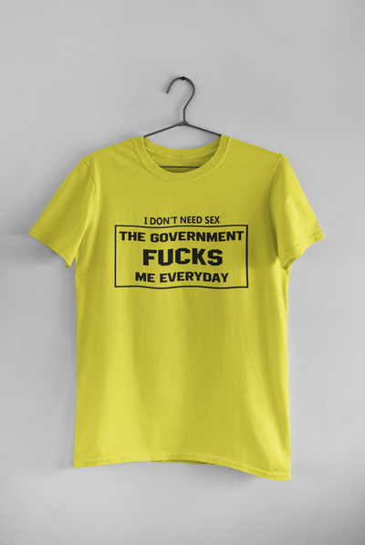 I Dont Need S** The Government F**** Me Everyday Anti Government Mens Half Sleeves T-shirt- FunkyTeesClub