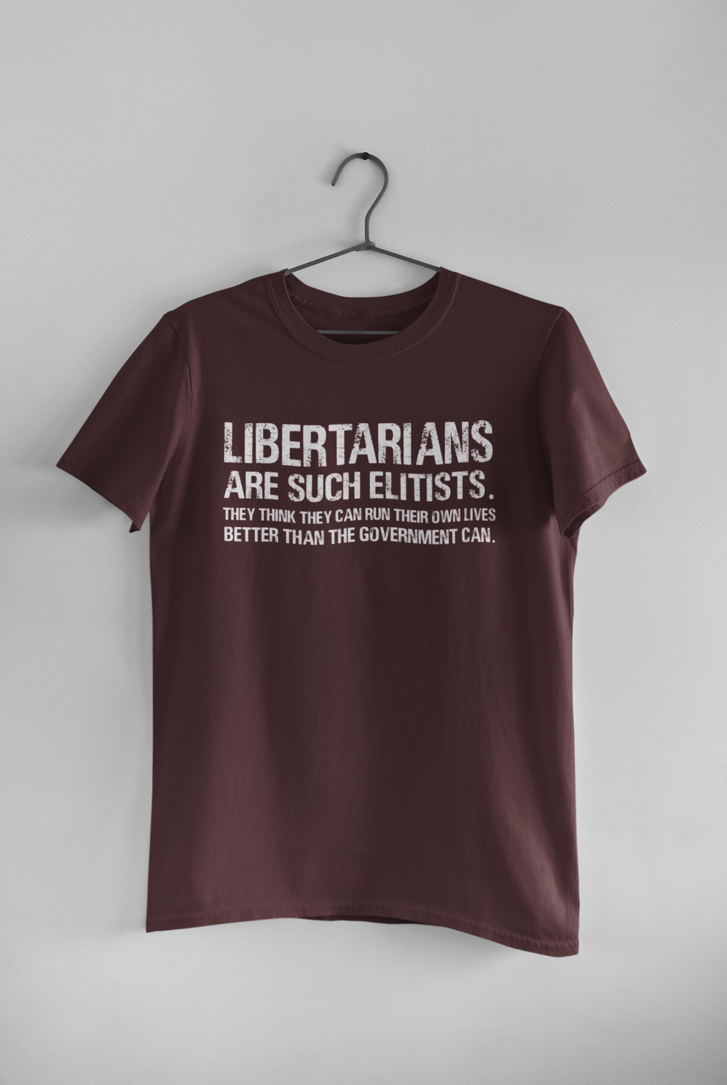 Libertarians Are Such Elitists They Think They Can Run Their Own Lives Better Than The Government Can Anti Government Women Half Sleeves T-shirt- FunkyTeesClub