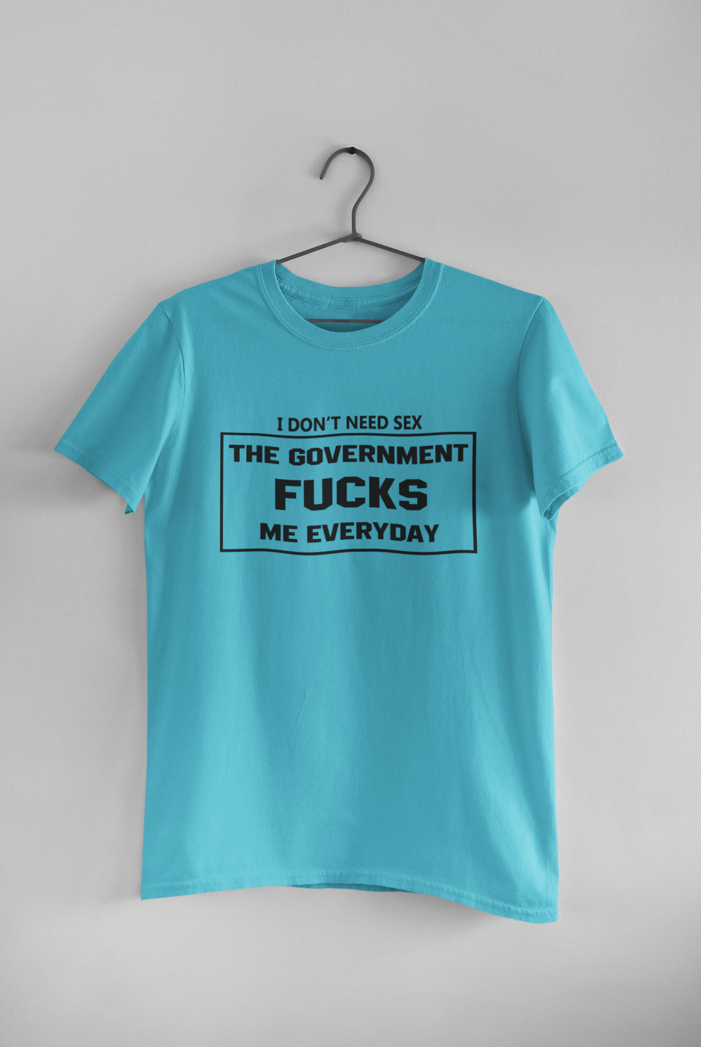 I Dont Need S** The Government F**** Me Everyday Anti Government Women Half Sleeves T-shirt- FunkyTeesClub