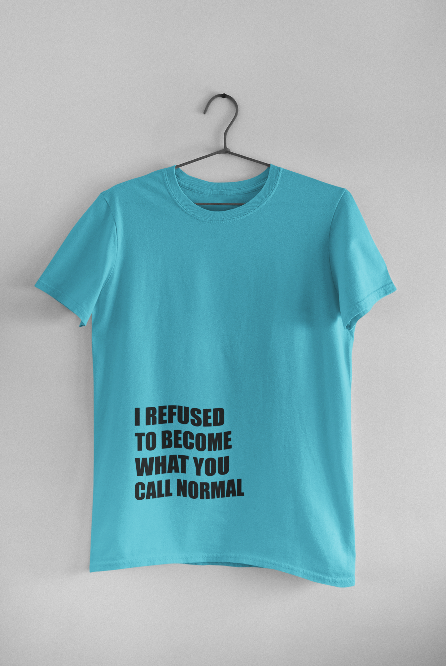 I Refused You To Become What You Will Call Normal Quotes Mens Half Sleeves T-shirt- FunkyTeesClub