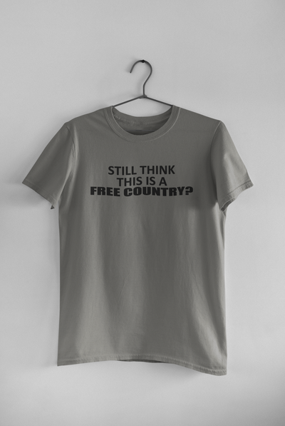 Still Think This Is A Free Country Anti Government Women Half Sleeves T-shirt- FunkyTeesClub