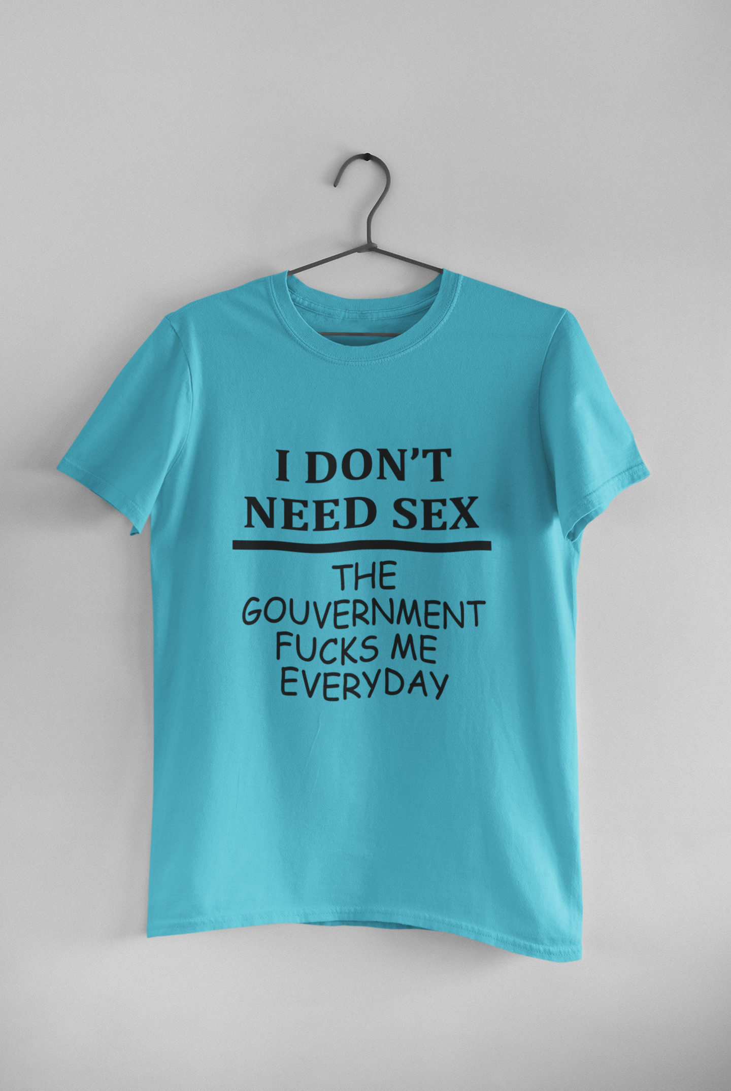 I Dont Need S** The Government F**** Me Everyday Anti Government Women Half Sleeves T-shirt- FunkyTeesClub