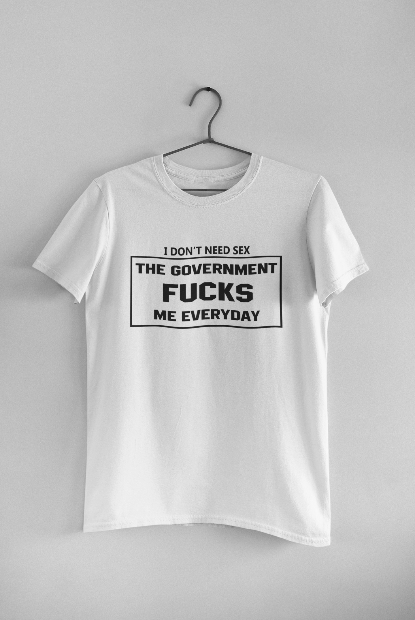 I Dont Need S** The Government F**** Me Everyday Anti Government Mens Half Sleeves T-shirt- FunkyTeesClub