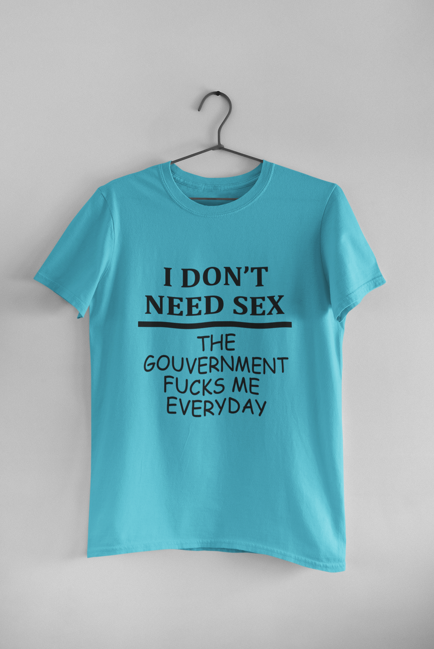 I Dont Need S** The Government F**** Me Everyday Anti Government Mens Half Sleeves T-shirt- FunkyTeesClub