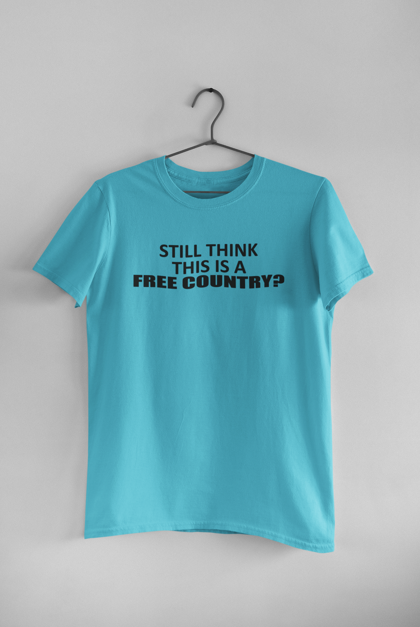 Still Think This Is A Free Country Anti Government Mens Half Sleeves T-shirt- FunkyTeesClub