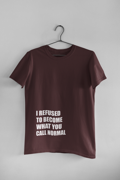 I Refused You To Become What You Will Call Normal Quotes Mens Half Sleeves T-shirt- FunkyTeesClub
