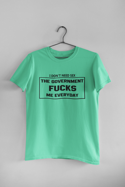I Dont Need S** The Government F**** Me Everyday Anti Government Mens Half Sleeves T-shirt- FunkyTeesClub