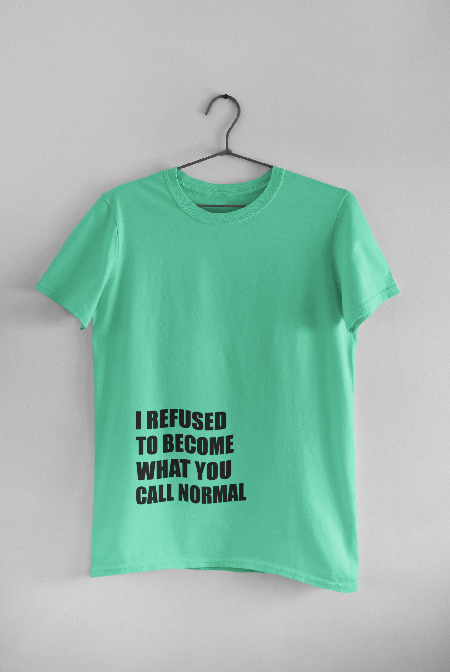 I Refused You To Become What You Will Call Normal Quotes Mens Half Sleeves T-shirt- FunkyTeesClub