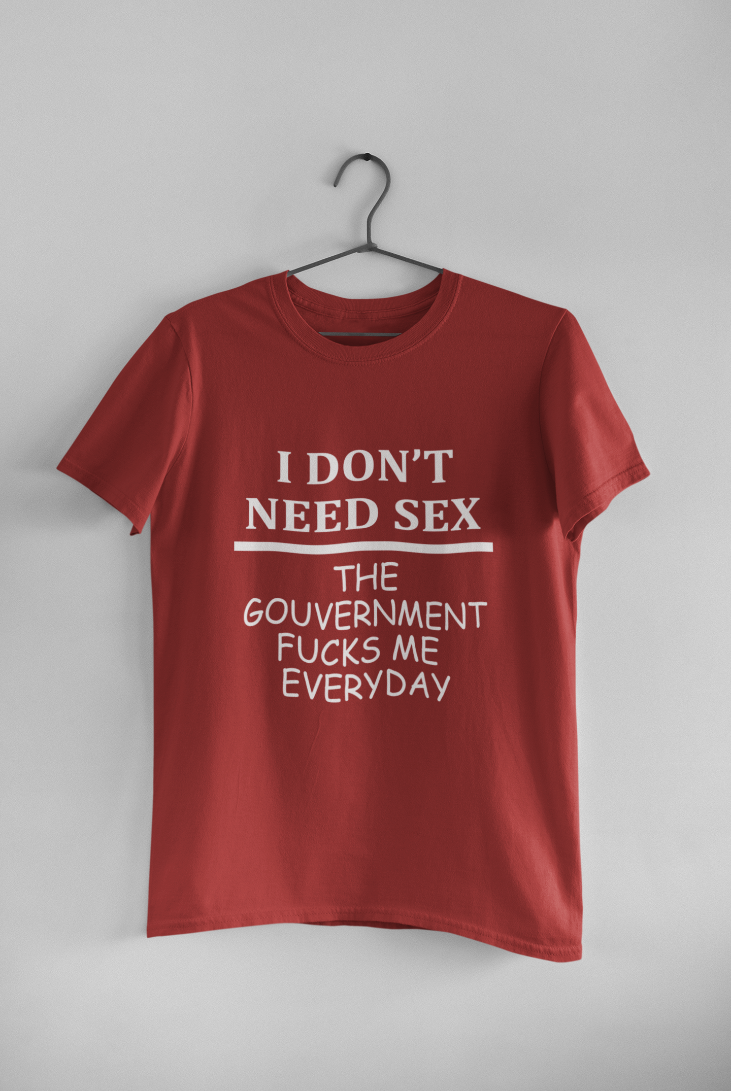 I Dont Need S** The Government F**** Me Everyday Anti Government Mens Half Sleeves T-shirt- FunkyTeesClub