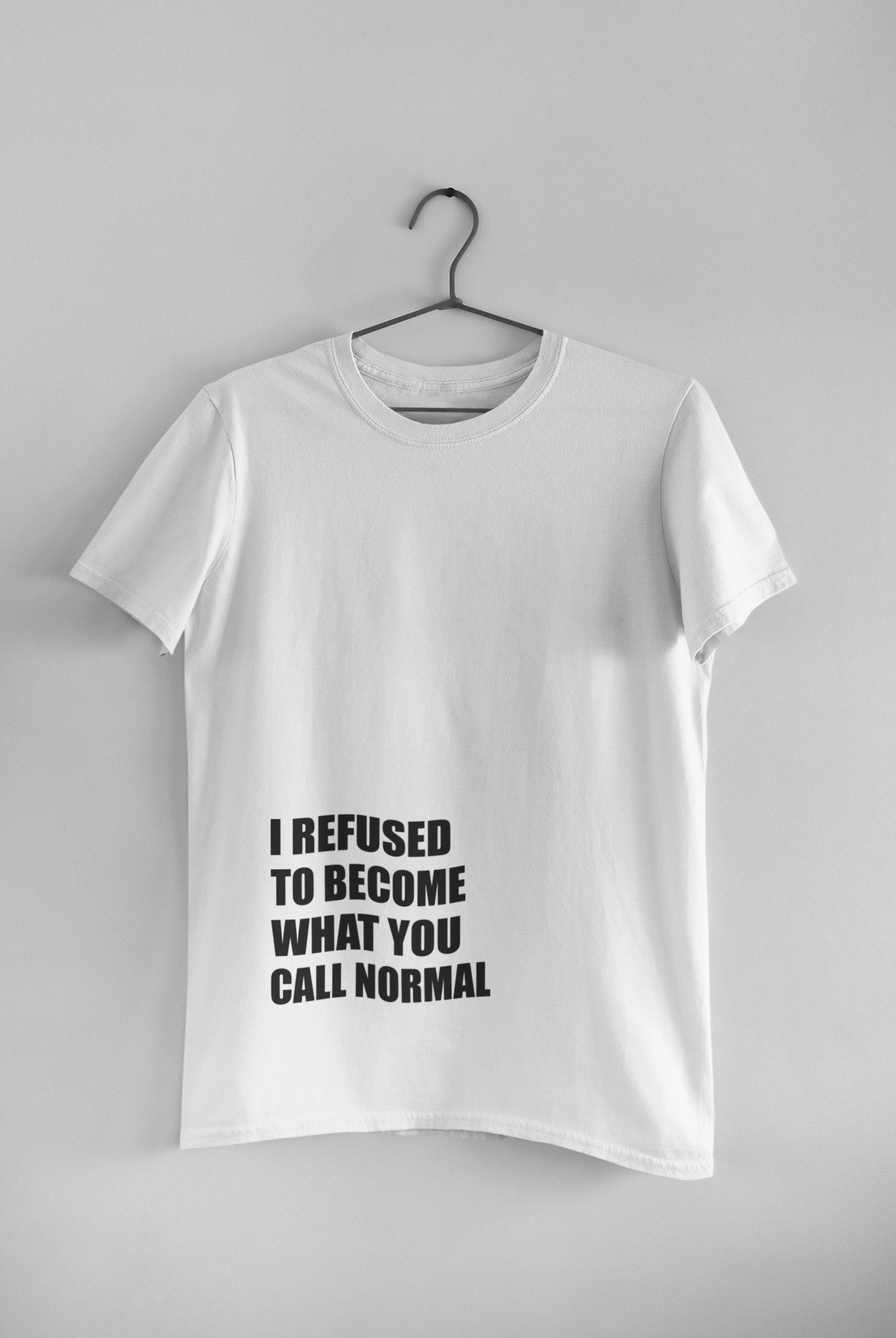 I Refused You To Become What You Will Call Normal Quotes Mens Half Sleeves T-shirt- FunkyTeesClub