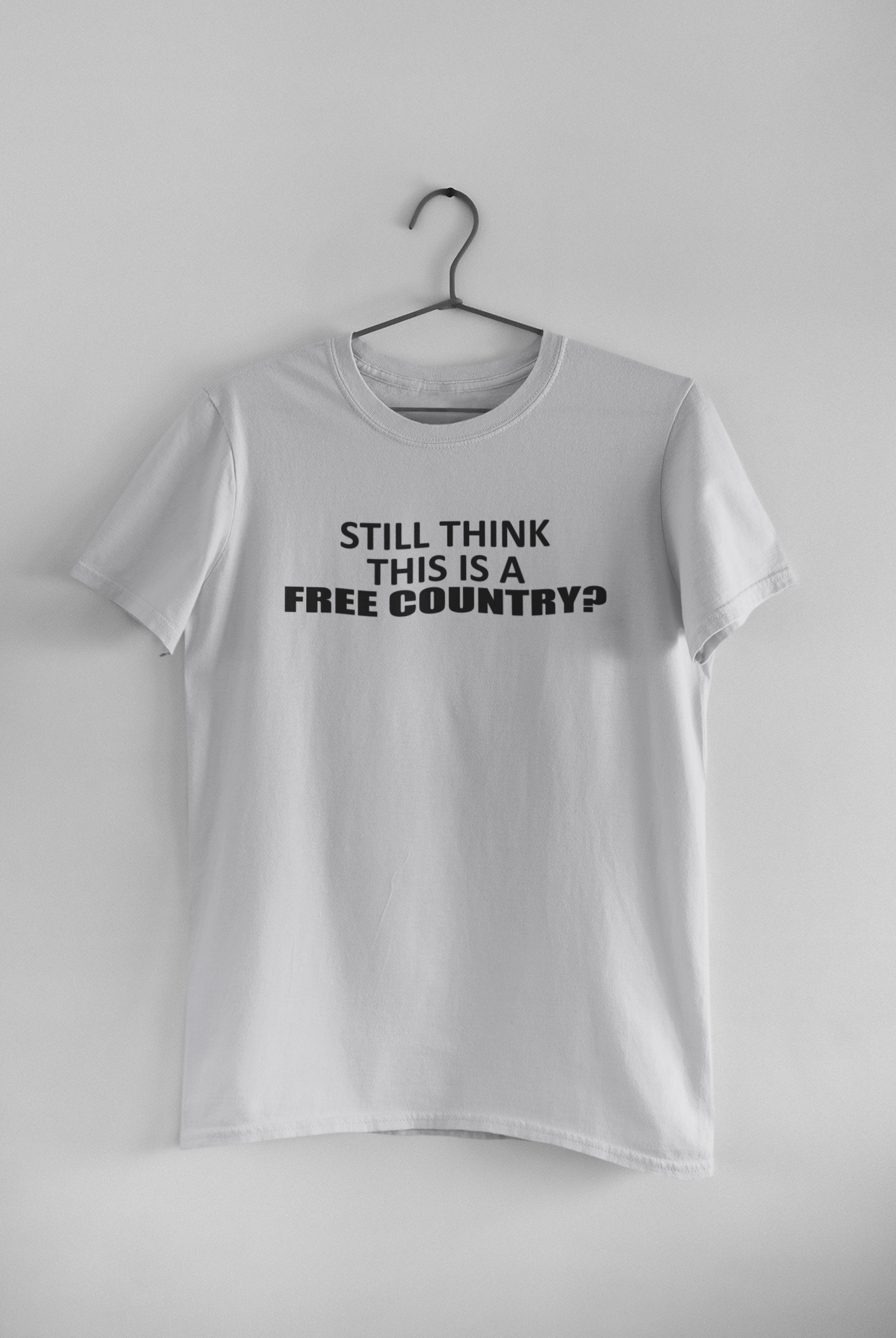 Still Think This Is A Free Country Anti Government Mens Half Sleeves T-shirt- FunkyTeesClub