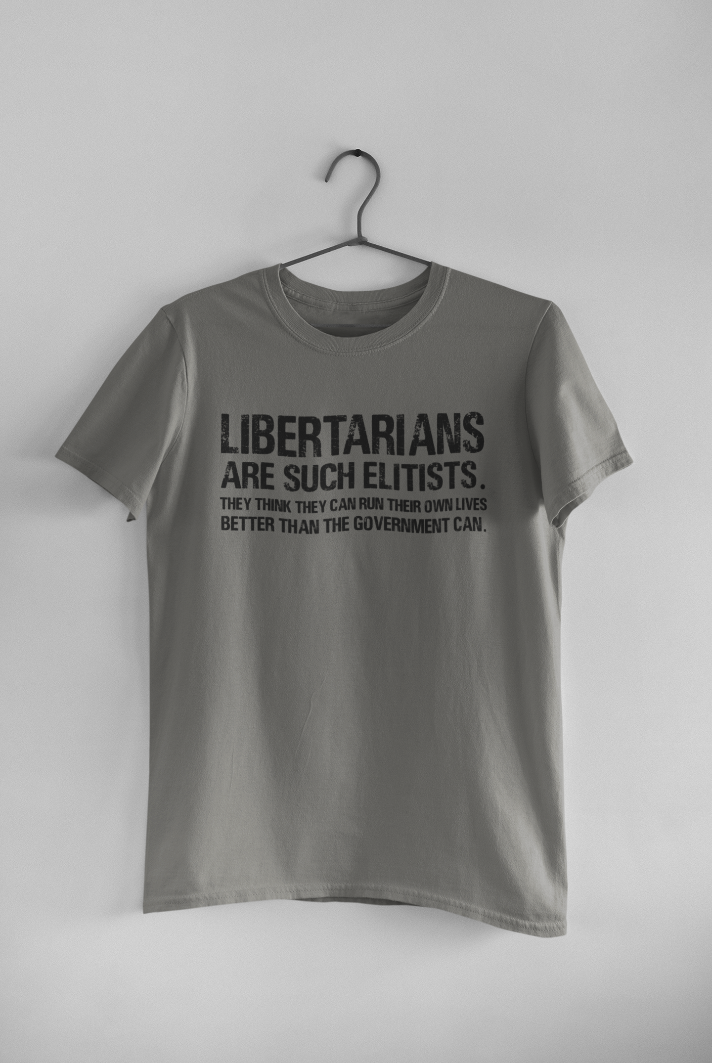 Libertarians Are Such Elitists They Think They Can Run Their Own Lives Better Than The Government Can Anti Government Mens Half Sleeves T-shirt- FunkyTeesClub