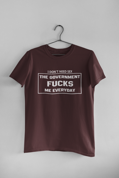 I Dont Need S** The Government F**** Me Everyday Anti Government Mens Half Sleeves T-shirt- FunkyTeesClub