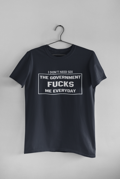 I Dont Need S** The Government F**** Me Everyday Anti Government Mens Half Sleeves T-shirt- FunkyTeesClub