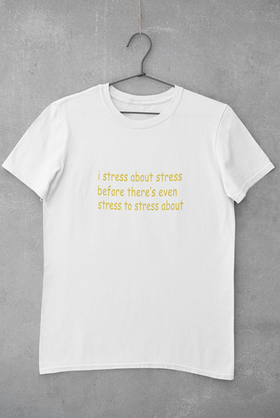 I stress about stress before there is even stress to stress about Minimal Mens Half Sleeves T-shirt- FunkyTeesClub