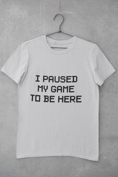 I paused my game to be here Women Half Sleeves T-shirt- FunkyTeesClub