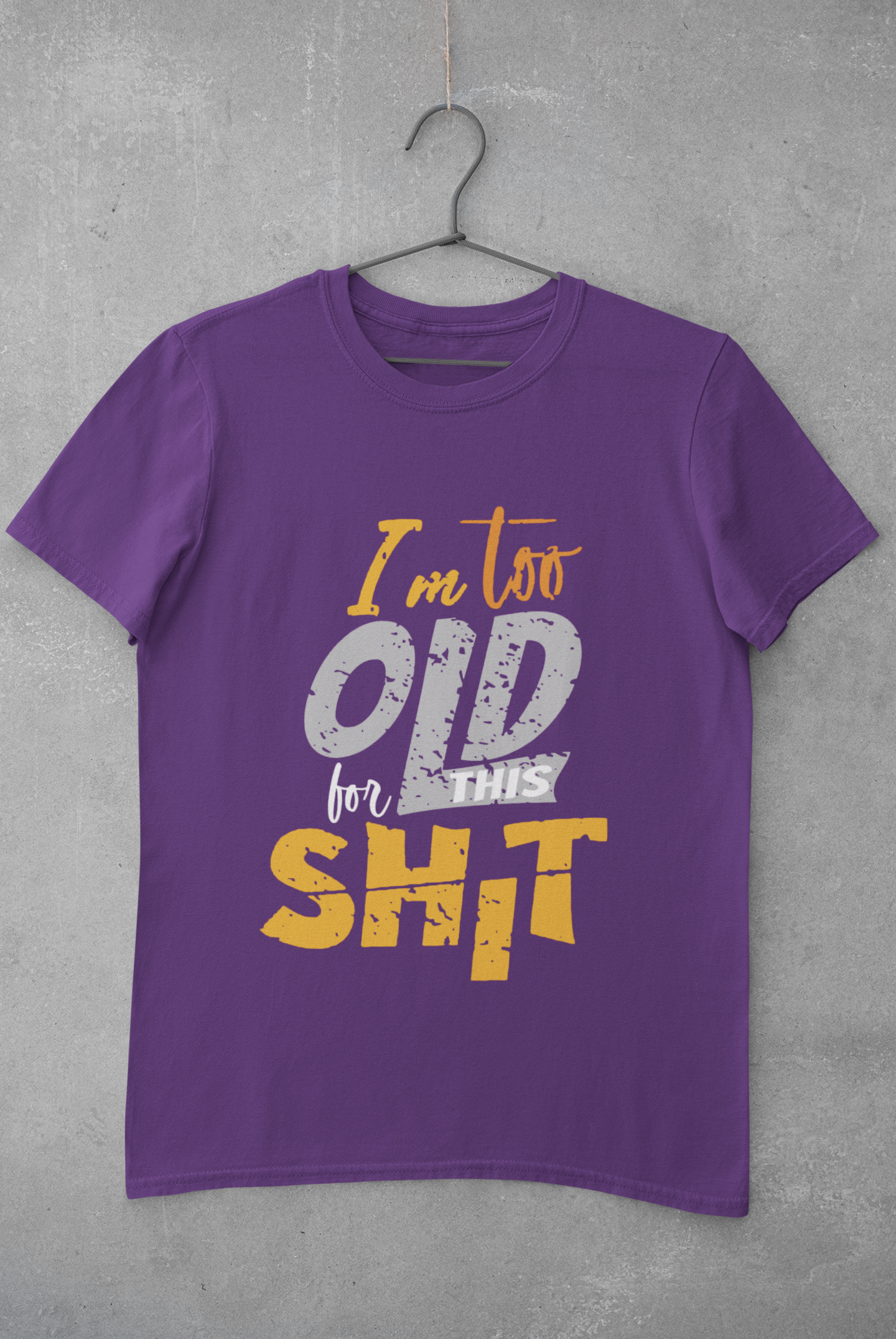 I Am Too Old For This Shit Women Half Sleeves T-shirt- FunkyTeesClub