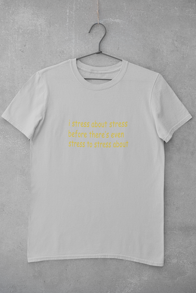 I stress about stress before there is even stress to stress about Minimal Mens Half Sleeves T-shirt- FunkyTeesClub