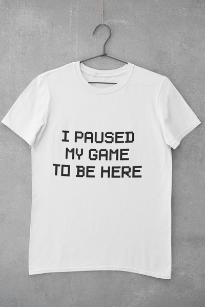 I paused my game to be here Mens Half Sleeves T-shirt- FunkyTeesClub