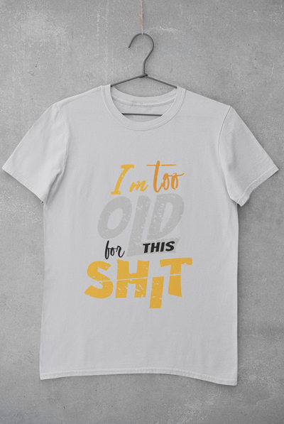 I Am Too Old For This Shit Mens Half Sleeves T-shirt- FunkyTeesClub