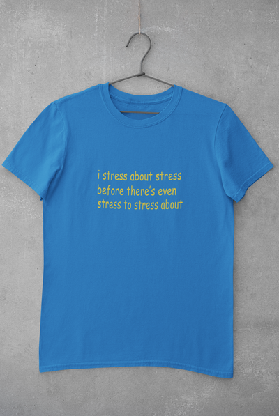 I stress about stress before there is even stress to stress about Minimal Women Half Sleeves T-shirt- FunkyTeesClub