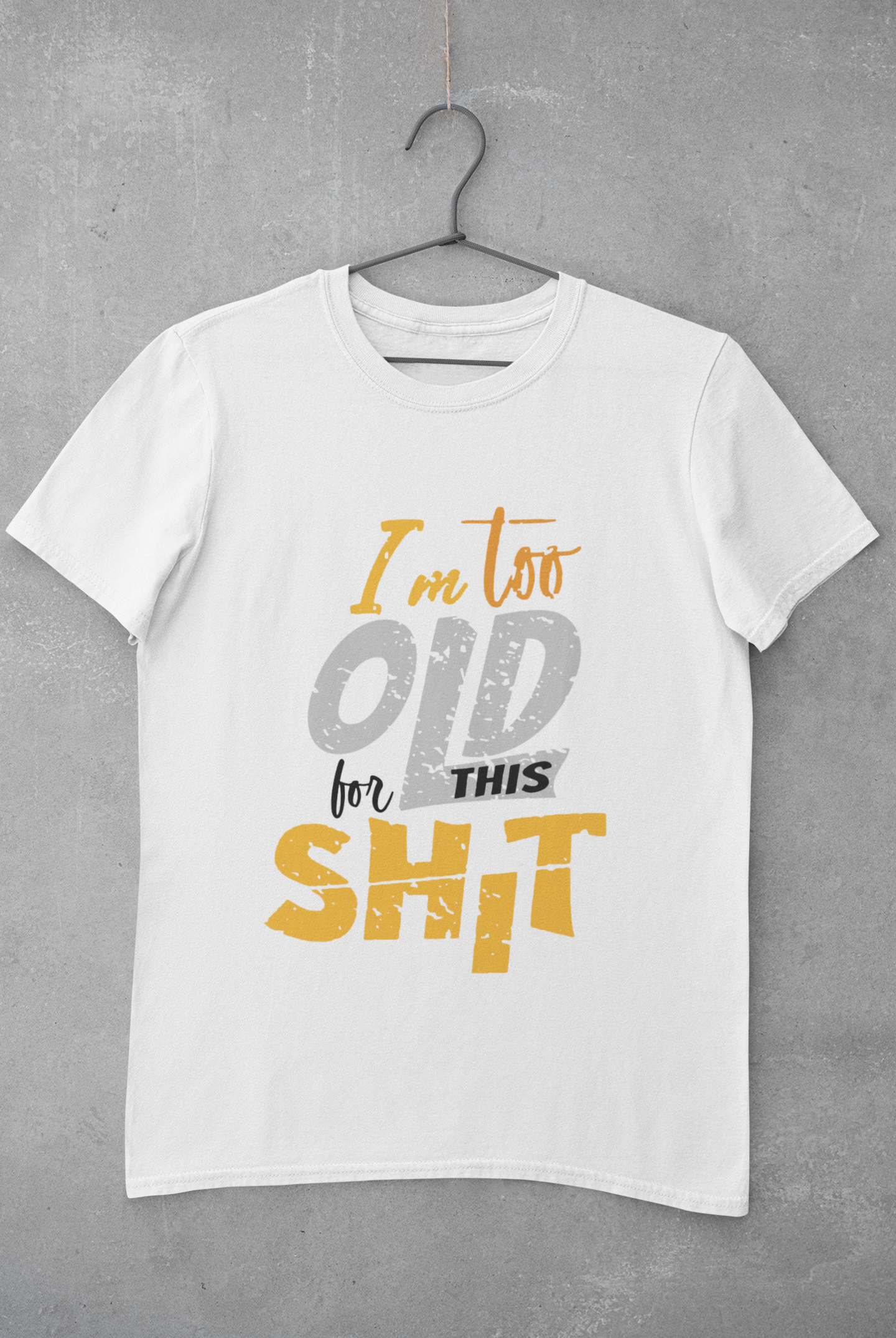I Am Too Old For This Shit Women Half Sleeves T-shirt- FunkyTeesClub