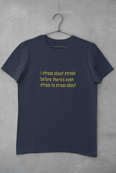 I stress about stress before there is even stress to stress about Minimal Mens Half Sleeves T-shirt- FunkyTeesClub