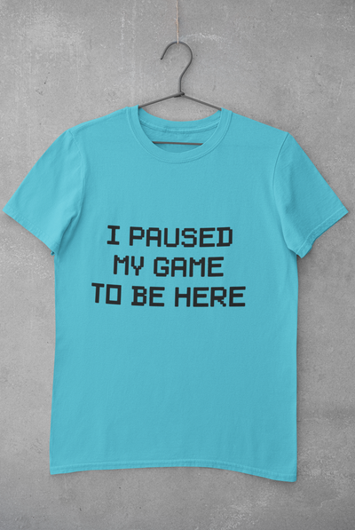 I paused my game to be here Women Half Sleeves T-shirt- FunkyTeesClub