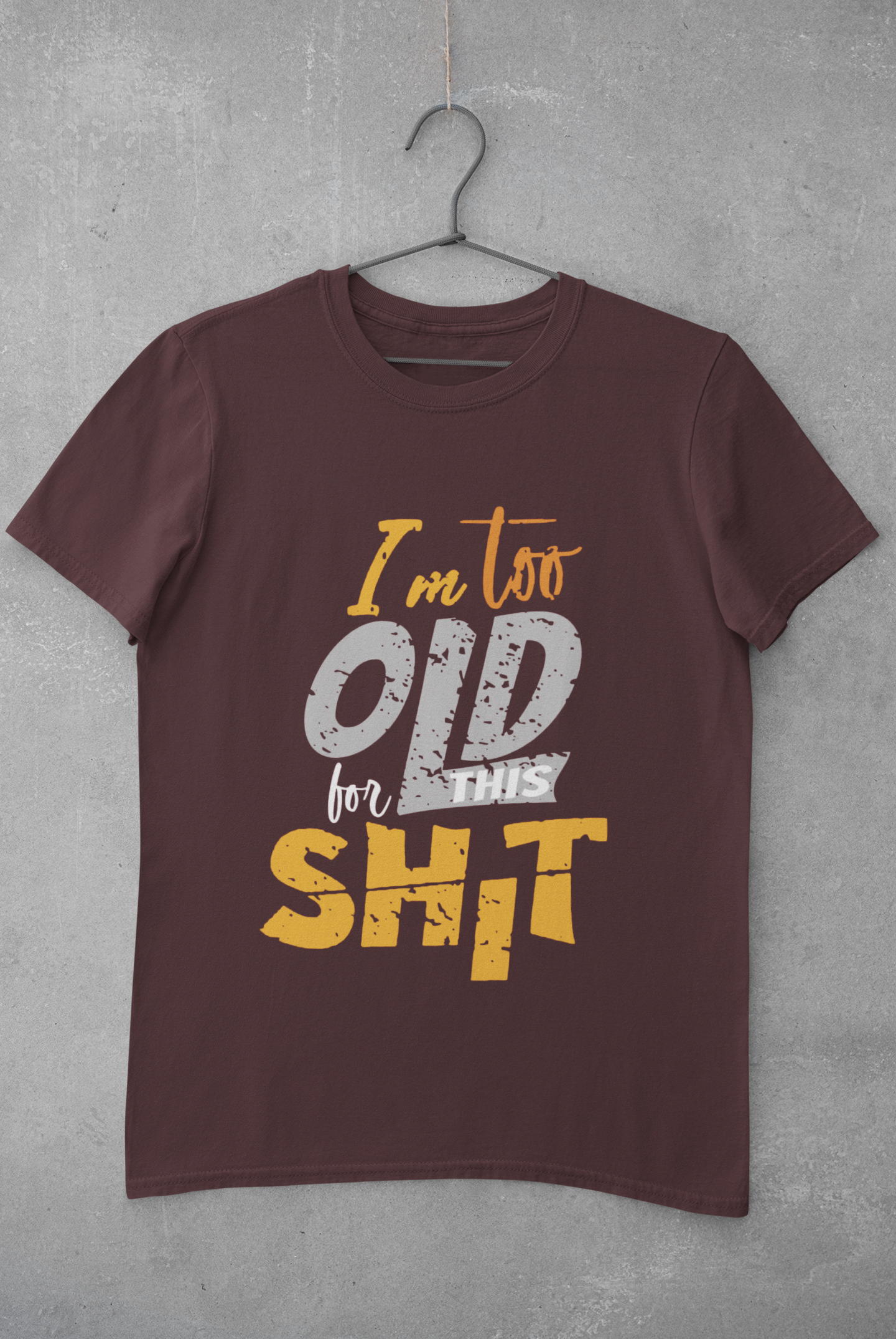 I Am Too Old For This Shit Women Half Sleeves T-shirt- FunkyTeesClub