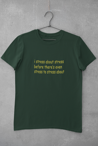 I stress about stress before there is even stress to stress about Minimal Mens Half Sleeves T-shirt- FunkyTeesClub