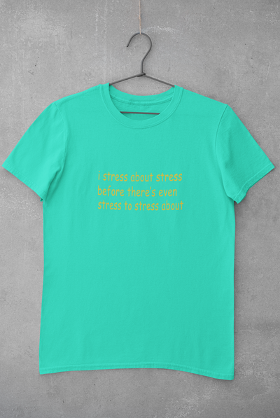 I stress about stress before there is even stress to stress about Minimal Women Half Sleeves T-shirt- FunkyTeesClub