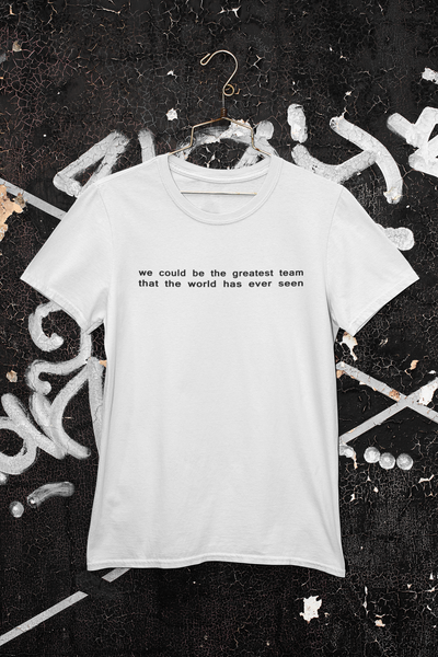 We Could Be The Greatest Team That The World Has Ever Seen Women Half Sleeves T-shirt- FunkyTeesClub