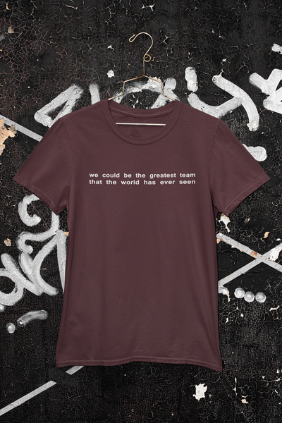 We Could Be The Greatest Team That The World Has Ever Seen Women Half Sleeves T-shirt- FunkyTeesClub