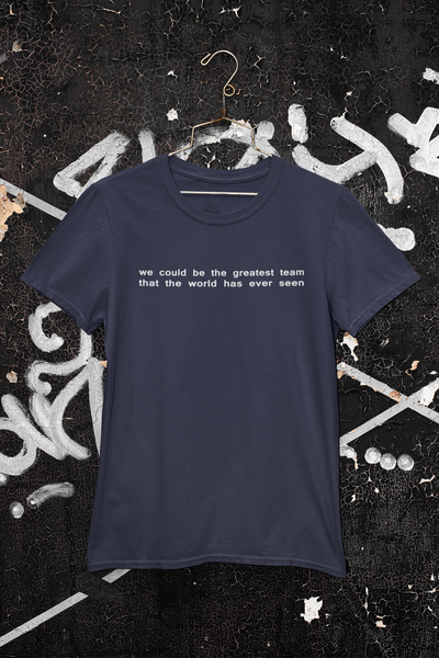 We Could Be The Greatest Team That The World Has Ever Seen Mens Half Sleeves T-shirt- FunkyTeesClub