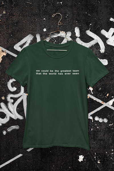 We Could Be The Greatest Team That The World Has Ever Seen Women Half Sleeves T-shirt- FunkyTeesClub