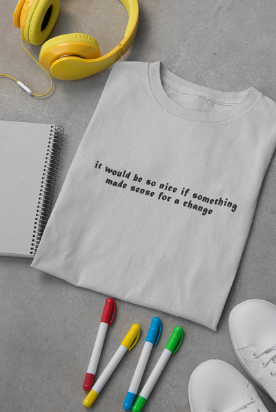It would be so nice if something made sense for a change Minimal Women Half Sleeves T-shirt- FunkyTeesClub