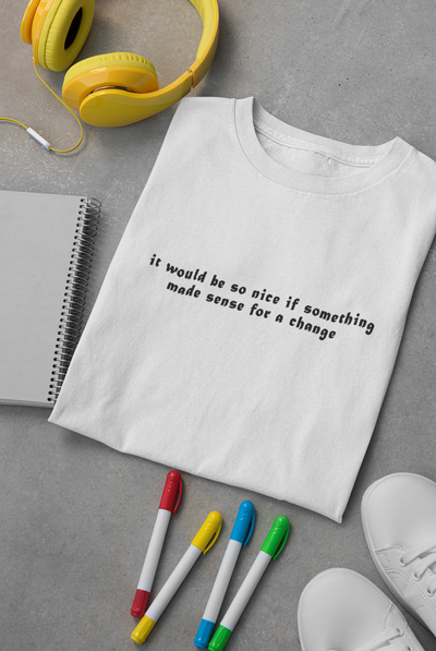It would be so nice if something made sense for a change Minimal Mens Half Sleeves T-shirt- FunkyTeesClub
