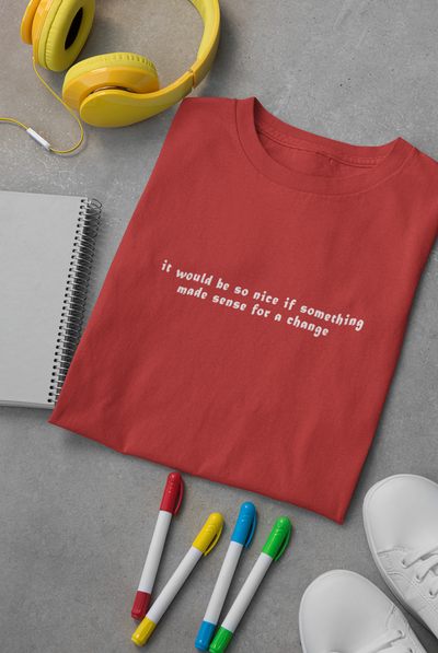 It would be so nice if something made sense for a change Minimal Women Half Sleeves T-shirt- FunkyTeesClub