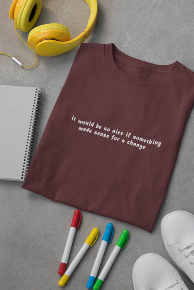 It would be so nice if something made sense for a change Minimal Mens Half Sleeves T-shirt- FunkyTeesClub