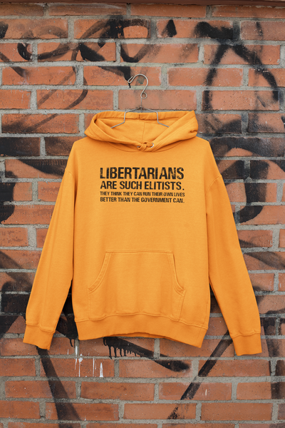 Libertarians Are Such Elitists They Think They Can Run Their Own Lives Better Than The Government Can Anti Government Hoodies for Women-FunkyTeesClub