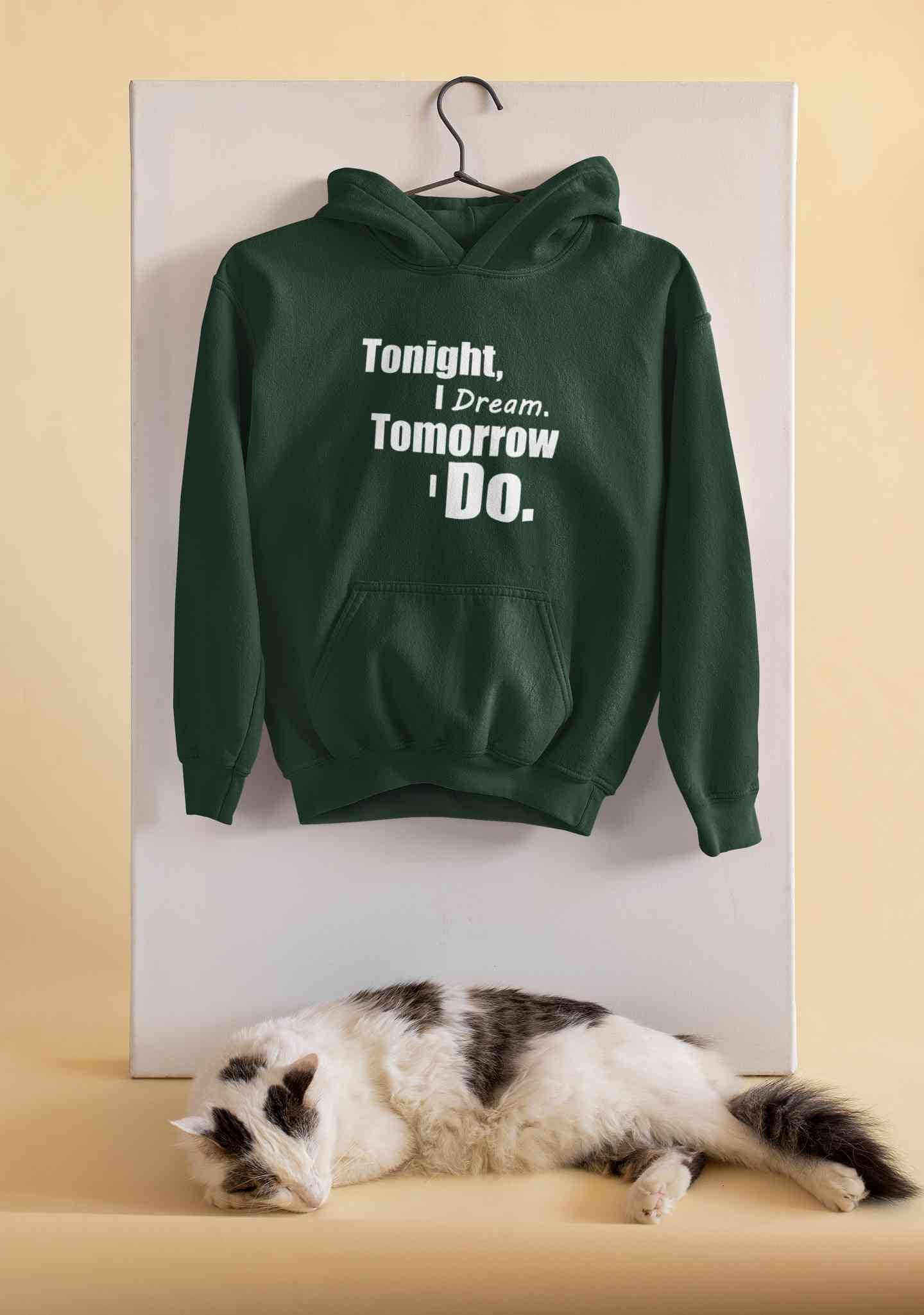 Tonight I Dream Tomorrow I Do Typography Hoodies for Women-FunkyTeesClub