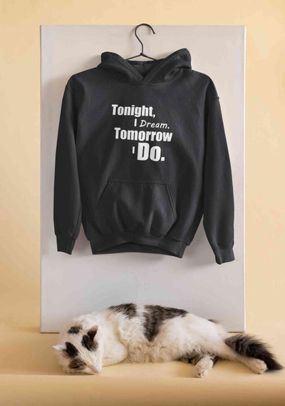 Tonight I Dream Tomorrow I Do Typography Men Hoodies-FunkyTeesClub