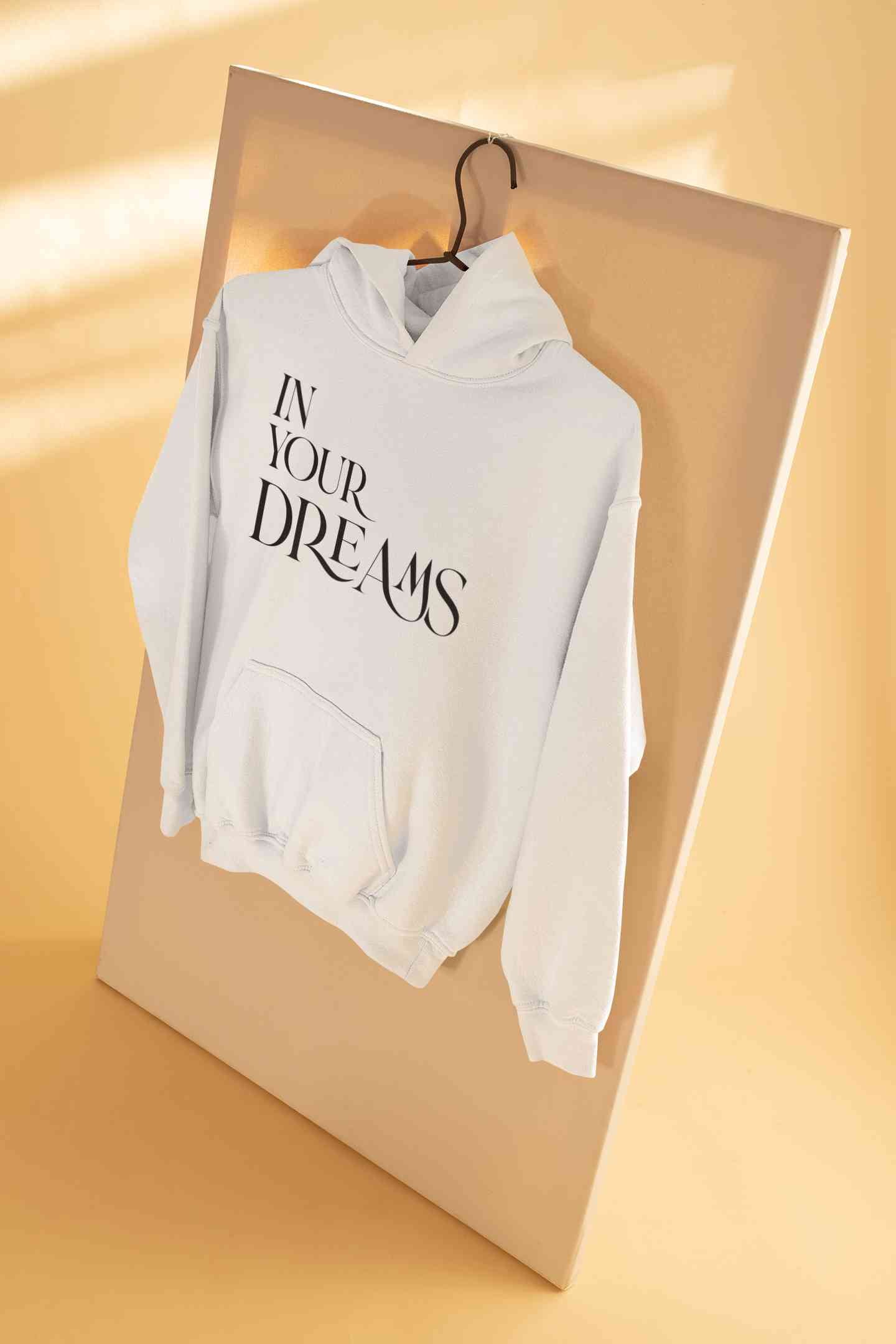 In Your Dreams Typography Hoodies for Women-FunkyTeesClub