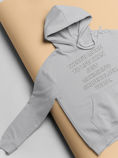 There Is More To Life Than Just Maximizing Shareholder Value Anti Government Men Hoodies-FunkyTeesClub