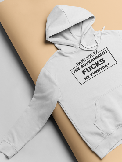 I Dont Need Sex The Government Fucks Me Everyday Anti Government Hoodies for Women-FunkyTeesClub