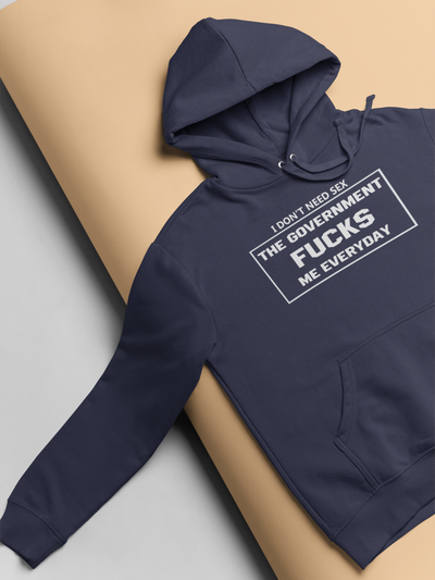 I Dont Need Sex The Government Fucks Me Everyday Anti Government Men Hoodies-FunkyTeesClub