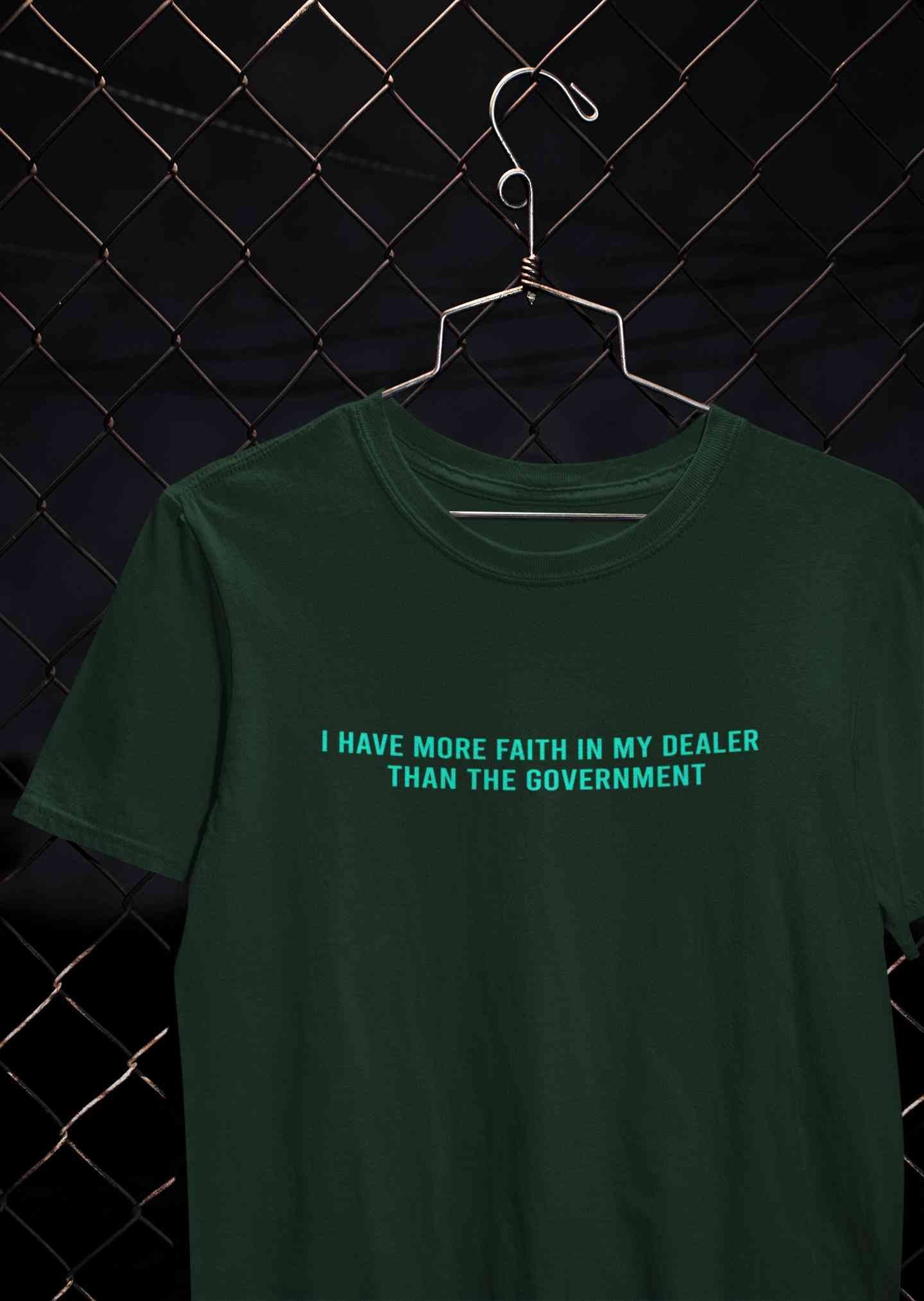 I Have More Faith In My Dealer Than My Government Mens Half Sleeves T-shirt- FunkyTeesClub