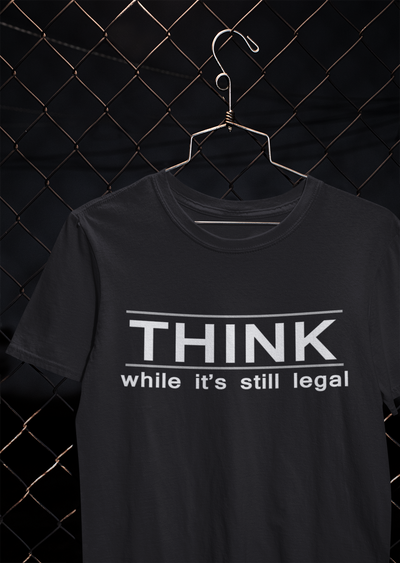 Think While Its Still Legal Anti Government Mens Half Sleeves T-shirt- FunkyTeesClub
